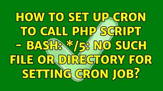 How to set up cron to call php script - bash: \*/5: No such file or directory for setting cron job?