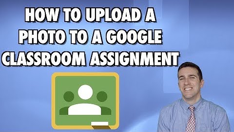 How to Upload a Photo to a Google Classroom Assignment