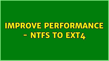 Ubuntu: improve performance - NTFS to ext4