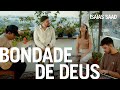 Isaias Saad - Bondade de Deus (Na Casa)