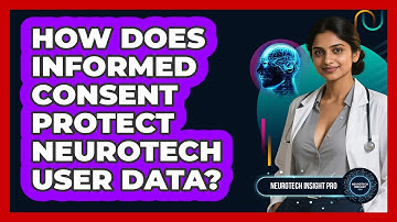 How Does Informed Consent Protect Neurotech User Data? - Neurotech Insight Pro