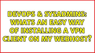 Famous DevOps & SysAdmins: Whats an easy way of installing a VPN client on my webhost? Net Worth
