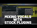 Mixing vocals with stock plugins