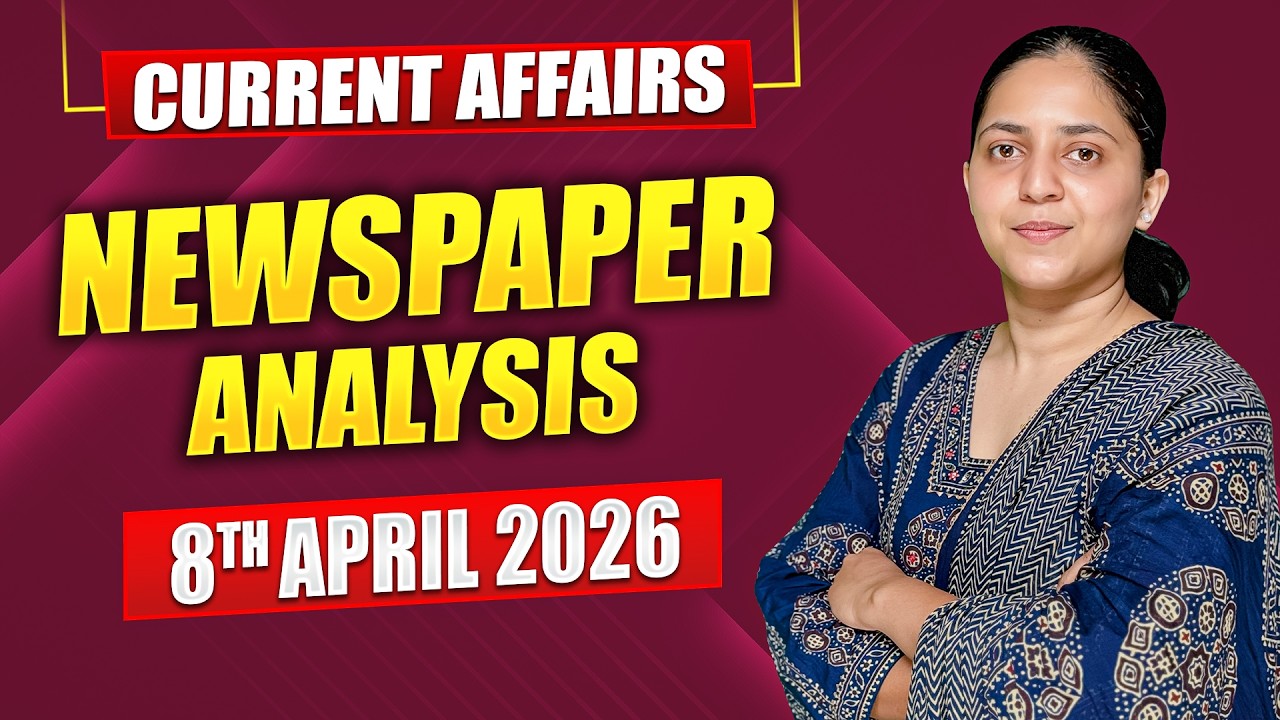 Daily Current Affairs for UPSC & State PSCs | 8th April 2026 - YouTube