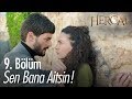 Sen bana aitsin! - Hercai 9. Bölüm