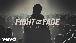 Video thumbnail of "Fight The Fade - Stranger (Official Lyric Video)"