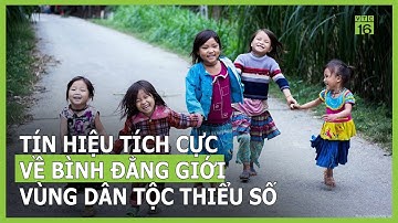 Những tín hiệu tích cực về bình đẳng giới vùng dân tộc thiểu số | VTC16
