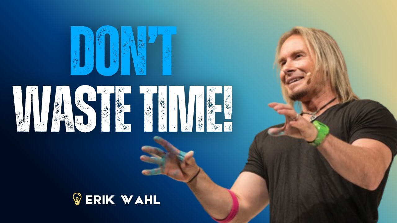 ERIK WAHL - Don’t Waste Time | Powerful Truth Speech for Mental Toughness & Motivation