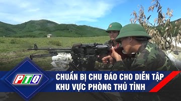 Quảng Ngãi: Chuẩn bị chu đáo cho diễn tập khu vực phòng thủ tỉnh | PTQ