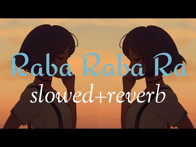 raba raba ra  slowed+reverb#lofi#slowed+reverb class=