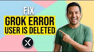 Fix Grok Error User Is Deleted (Easy Guide)
