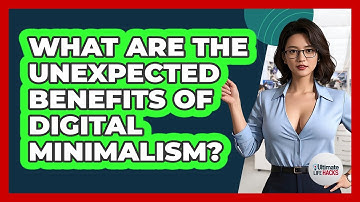 What Are The Unexpected Benefits Of Digital Minimalism? - Ultimate Life Hacks