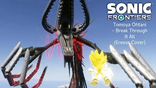 Sonic Frontiers (2022) | Tomoya Ohtani - Break Through It All (Eresse Remake & Cover)