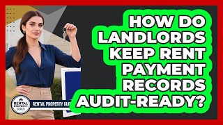 How Do Landlords Keep Rent Payment Records Audit-ready - Rental Property Gurus