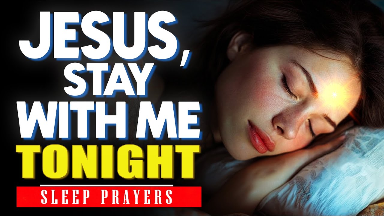 Jesus, Stay With Me Tonight | Powerful Bedtime Prayer for Peace and Protection | Sleep Prayers