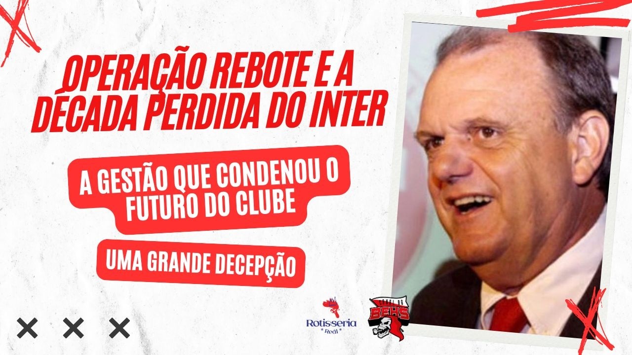 🚨OPERAÇÃO REBOTE E A DÉCADA PERDIDA DO INTER | A GESTÃO QUE CONDENOU O FUTURO DO CLUBE | DECEPÇÃO