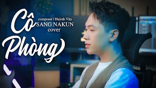 CÔ PHÒNG - HỒ QUANG HIẾU x HUỲNH VĂN | SANG NAKUN  COVER