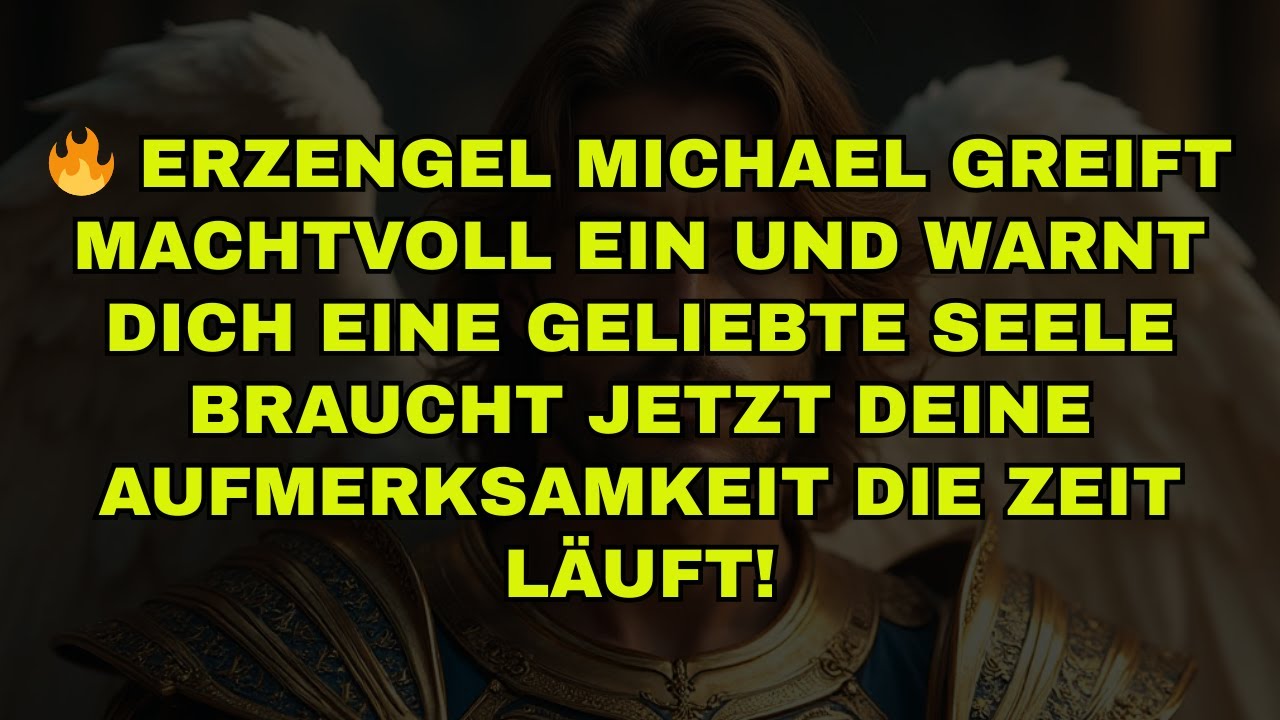 🔥 ERZENGEL MICHAEL GREIFT MACHTVOLL EIN UND WARNT DICH EINE GELIEBTE SEELE BRAUCHT JETZT DEINE AUFME