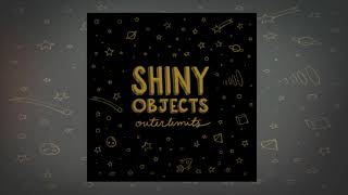 Shiny Objects - Outerlimits (Shiny House Dub)