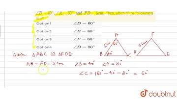 It is given that `DeltaABC~=DeltaFDE` in which AB = 5 cm, `angleB=40^(@), angleA=80^(@) and