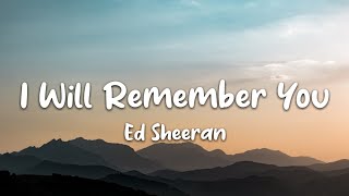 Ed Sheeran - I Will Remember You Lyrics