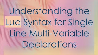 Understanding the Lua Syntax for Single Line Multi-Variable Declarations Net Worth