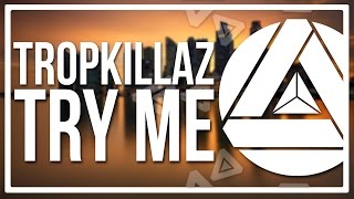 Tropkillaz - Try Me
