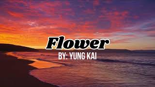 Flower full lyrics (by Yung Kai)