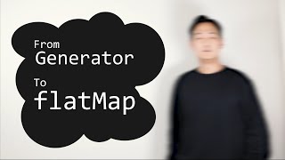 [ENG SUB] From Generator To flatMap
