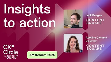 Insights to action: unlocking the full potential of Contentsquare | CX Circle Amsterdam 2025