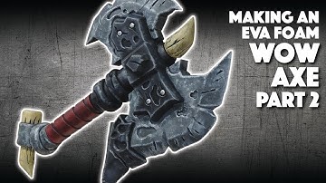 Making An EVA Foam WOW Axe Part 2