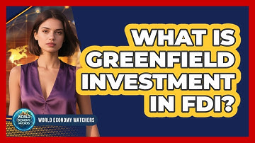 What Is Greenfield Investment in FDI?