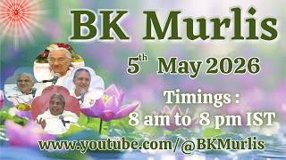 BK Murlis - 5/5/2026 (Tuesday 8 am to 8 pm IST)