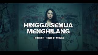 Hingga Semua Menghilang - threesixty - cover by Aurora #aurora #cover #threesixty #forrevenge #emo