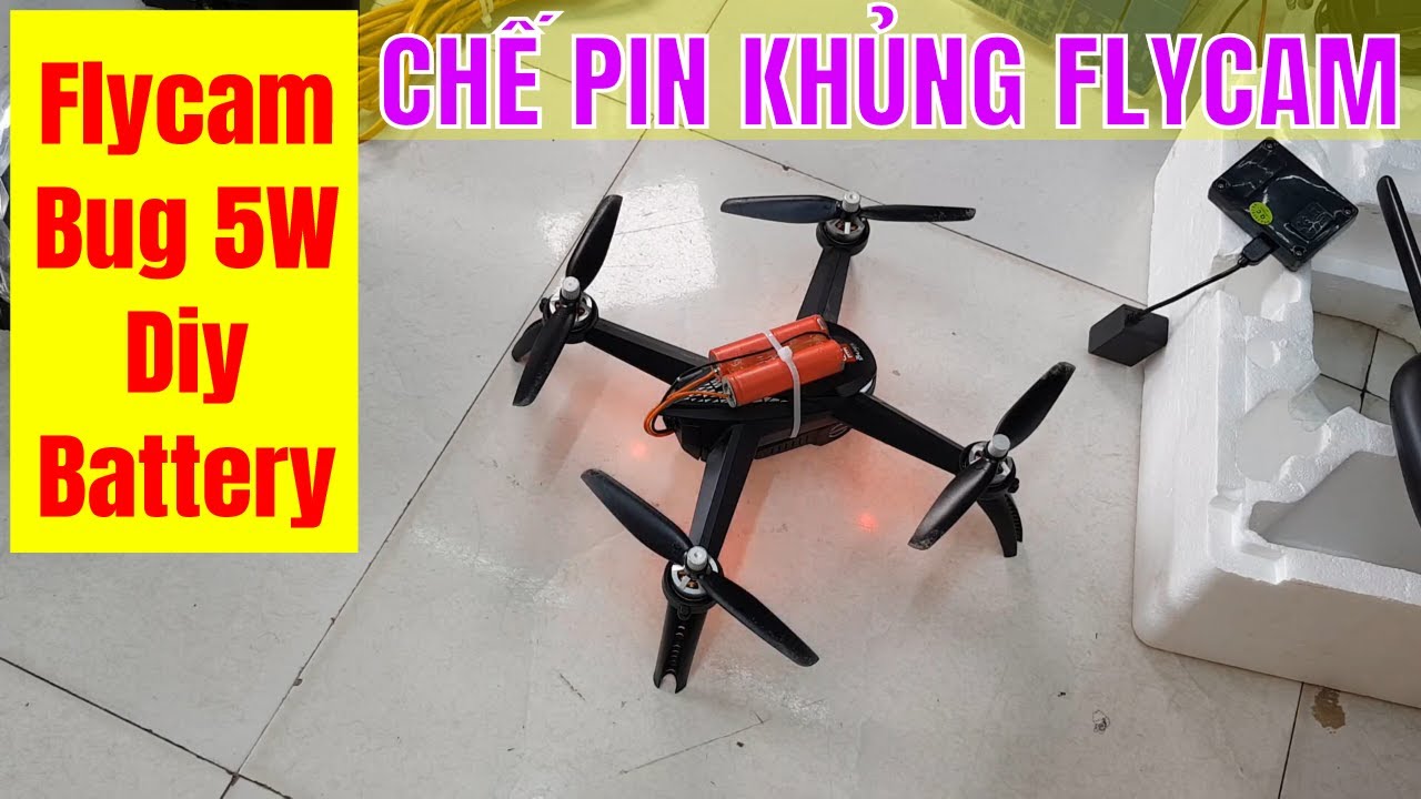 Flycam Bug5W - Diy Battery - Chế Bộ pin cho Flycam