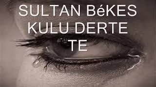 Sultan Bekes Kulu Derde Te