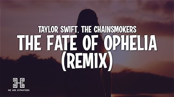 Taylor Swift - The Fate of Ophelia (The Chainsmokers Remix) Lyrics