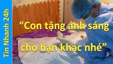 Xúc động bé gái 7 tuổi hiến giác mạc tặng ánh sáng cho các bạn khác