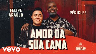 Felipe Araújo - Amor Da Sua Cama ft. Péricles