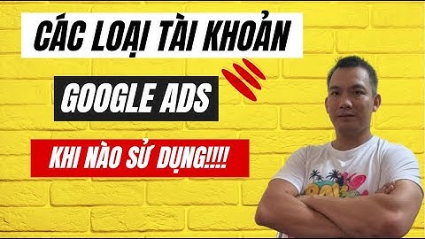 Các loại tài khoản google ads, ứng dụng khi nào