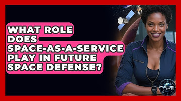 What Role Does Space-as-a-Service Play In Future Space Defense? - Warriors In Space