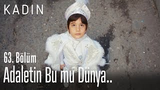 Adaletin Bu Mu Dünya.. - Kadın 63. Bölüm