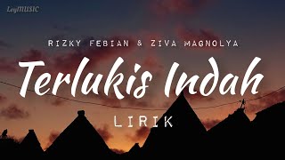 Terlukis Indah - Rizky Febian \u0026 Ziva Magnolya (lirik)
