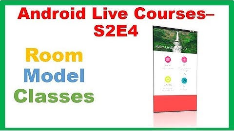 Android Live Courses S2E4 : MVVM Room LiveData CRUD - Room Model Classes