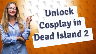 How do you unlock cosplay in Dead Island 2?