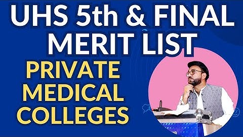 UHS PRIVATE MEDICAL COLLEGES 5TH & FINAL MERIT LIST 2023