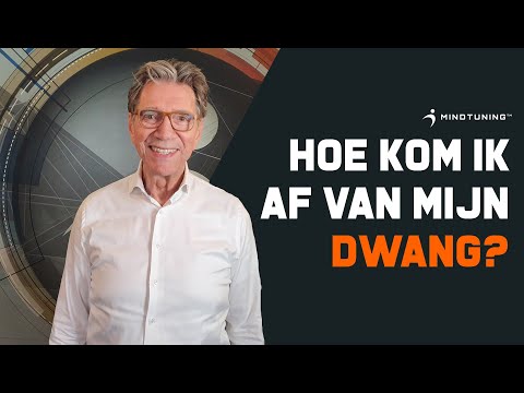 Hoe kom ik af van mijn DWANG? | MindTuning.nl