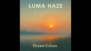 Distant Echoes - Luma Haze (Ambient Music / Chillhop | Reflective Late-Night Beats)