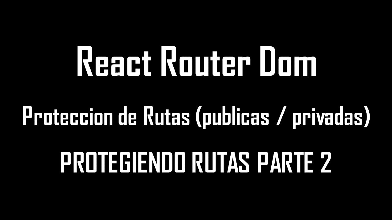 05 PROTECTED ROUTES PROTEGIENDO RUTAS PARTE 2 PRIVATE ROUTES PUBLIC ...