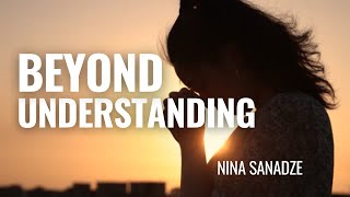 Beyond Understanding - Nina Sanadze